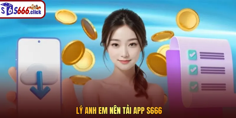 Tải app S666 người chơi có thể truy cập tài khoản mọi lúc