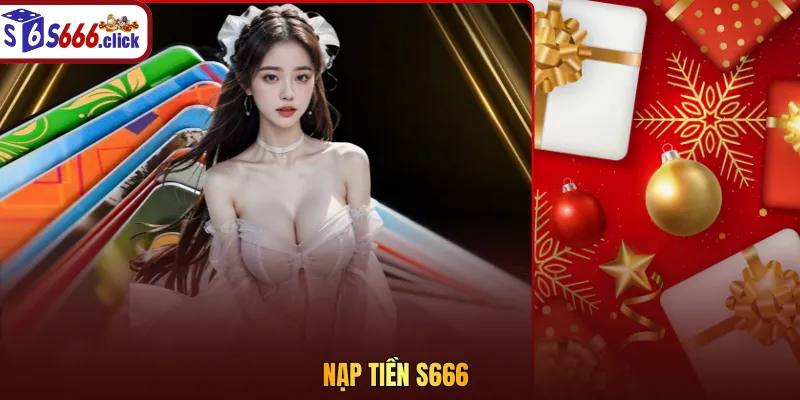 Nạp tiền S666: an toàn qua nhiều phương thức tiện lợi