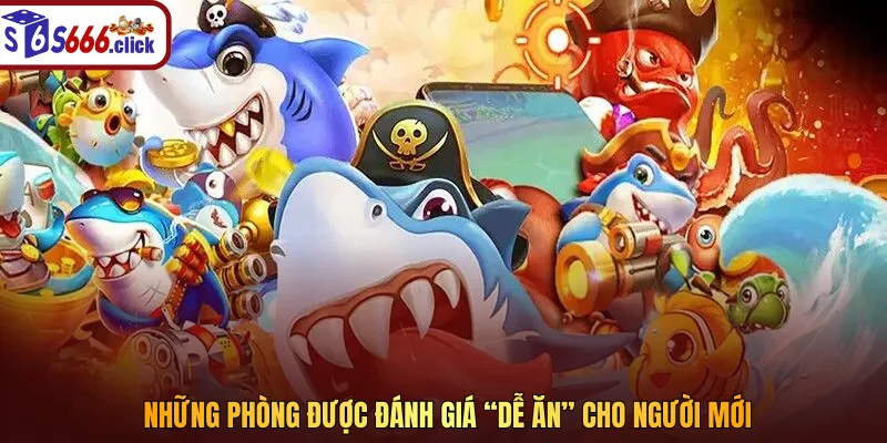 Những phòng được đánh giá “dễ ăn” cho người mới