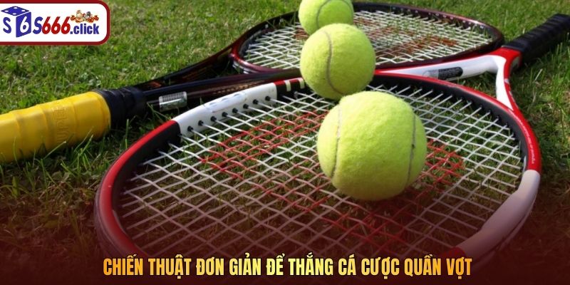 Chiến thuật đơn giản để thắng cá cược Quần Vợt