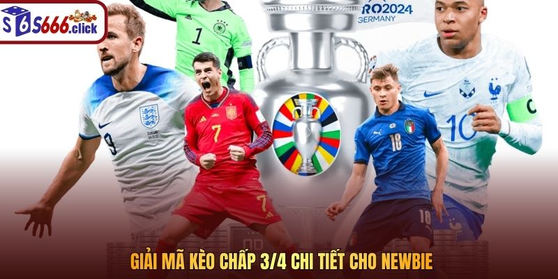 Giải mã kèo chấp 3/4 chi tiết cho newbie